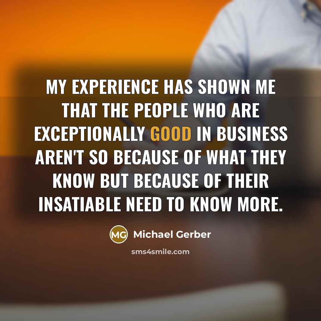 “My experience has shown me that the people who are…” quote by Michael Gerber
