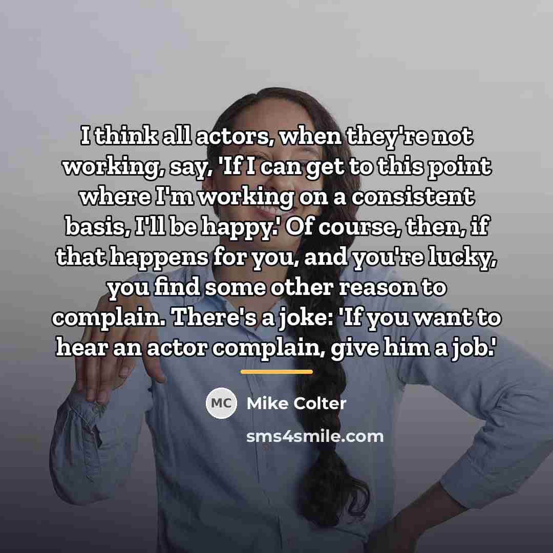 “I think all actors, when they're not working, say, 'If…” quote by Mike Colter