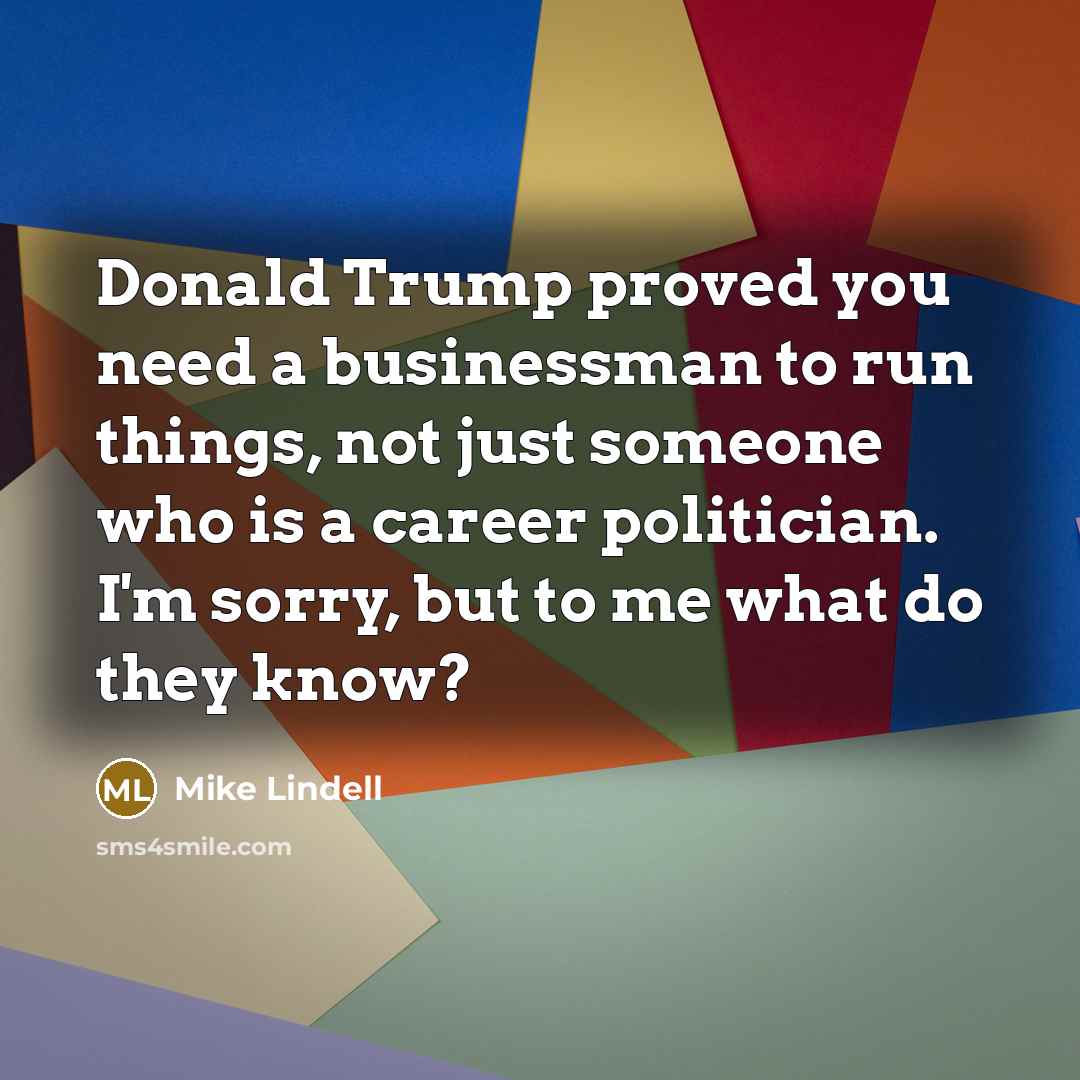 “Donald Trump proved you need a businessman to run things,…” quote by Mike Lindell