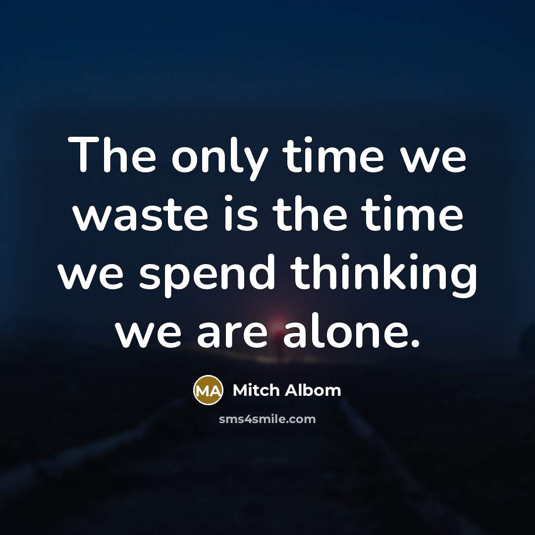 “The only time we waste is the time we spend…” quote by Mitch Albom
