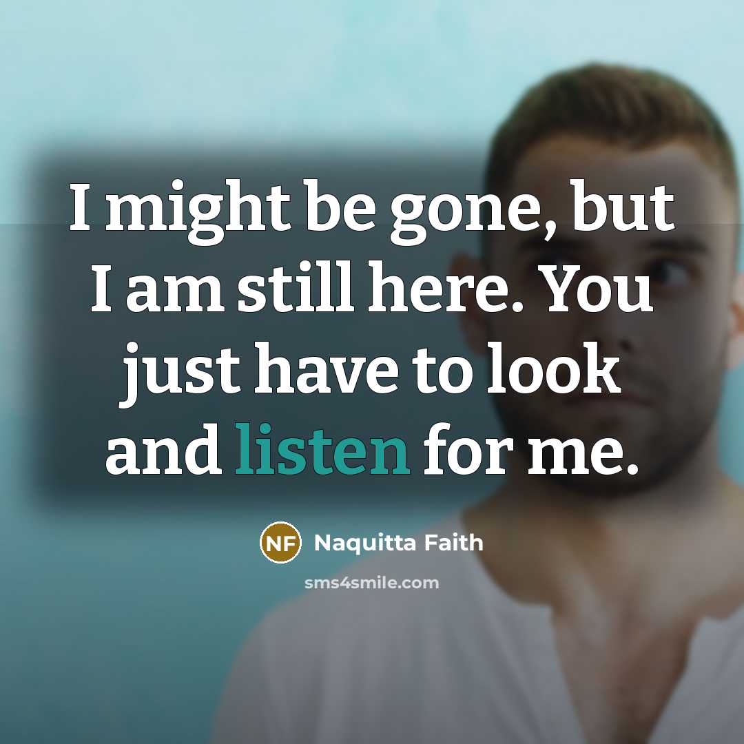 “I might be gone, but I am still here. You…” quote by Naquitta Faith