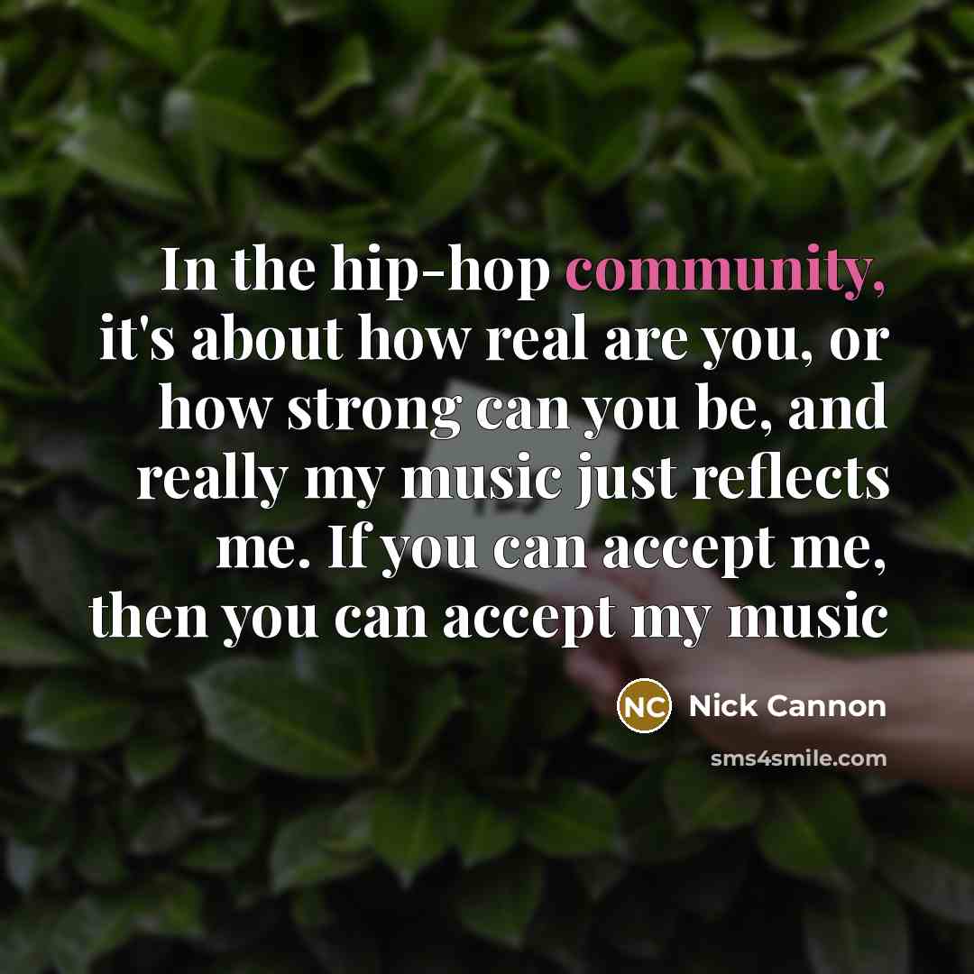 “In the hip-hop community, it's about how real are you,…” quote by Nick Cannon