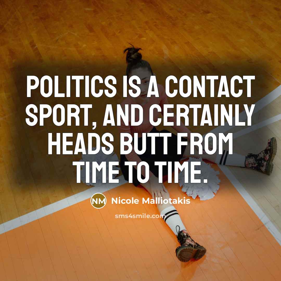 “Politics is a contact sport, and certainly heads butt from…” quote by Nicole Malliotakis