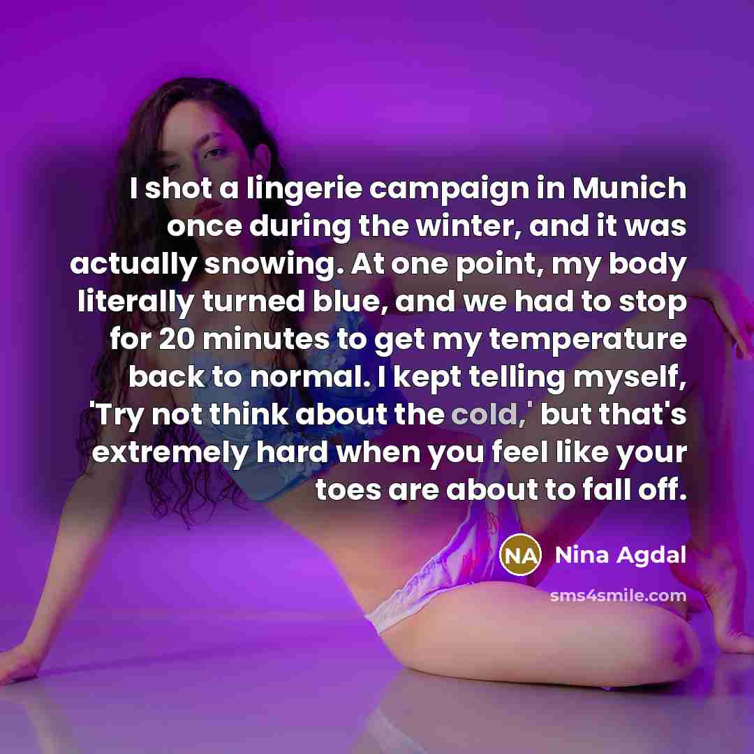 “I shot a lingerie campaign in Munich once during the…” quote by Nina Agdal