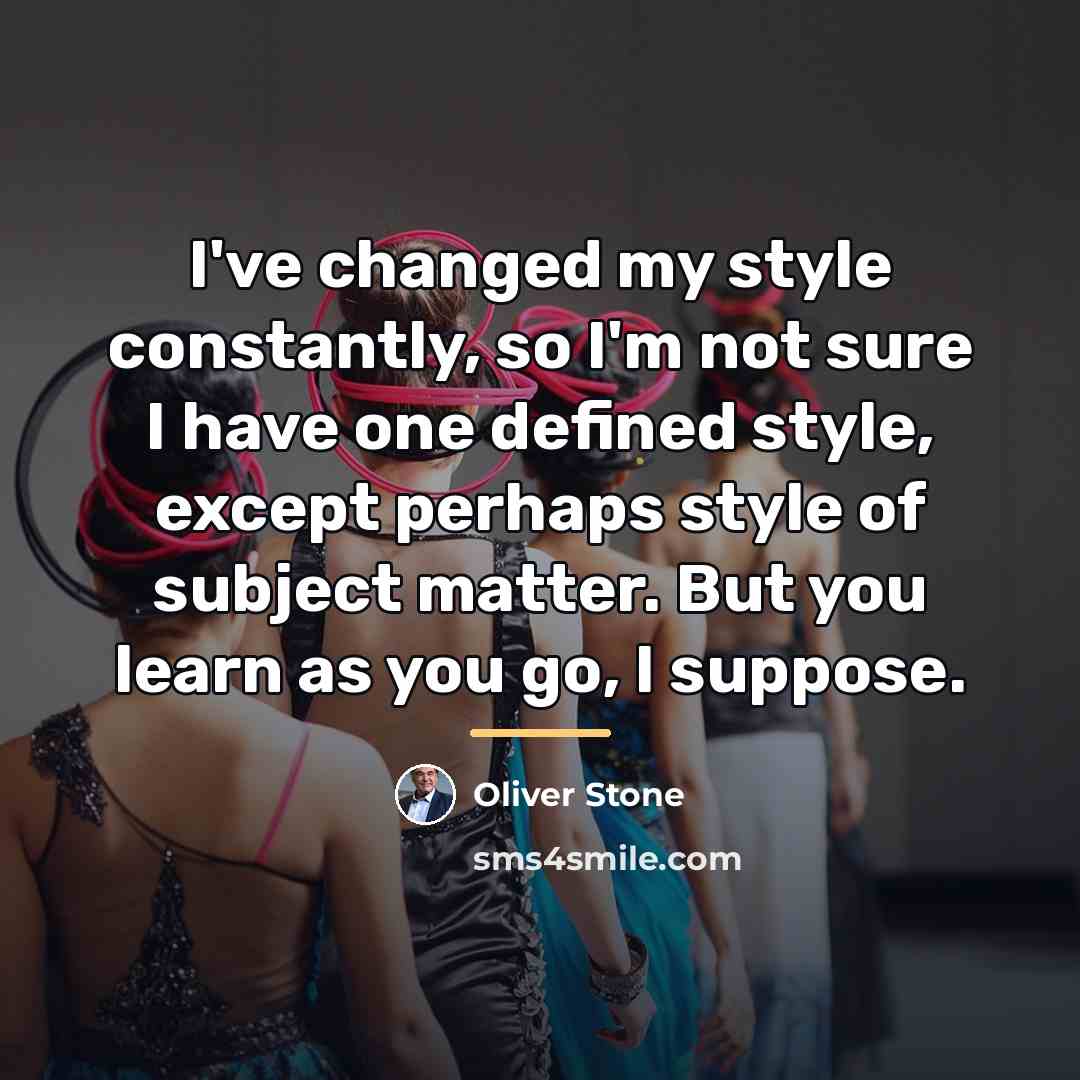 “I've changed my style constantly, so I'm not sure I…” quote by Oliver Stone