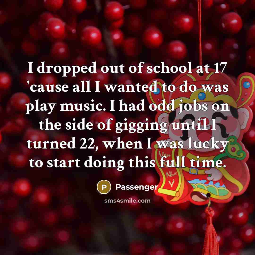 “I dropped out of school at 17 'cause all I…” quote by Passenger