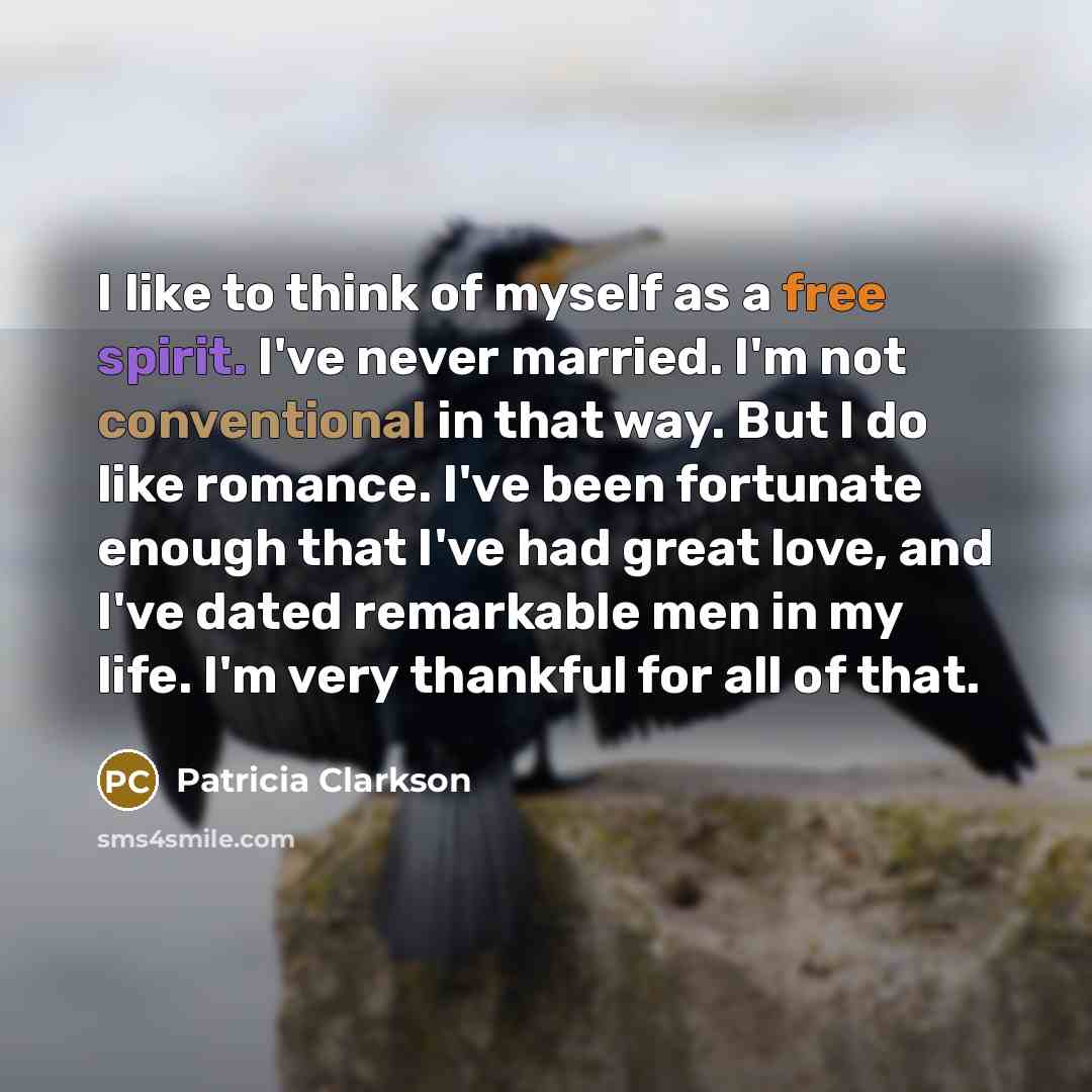 “I like to think of myself as a free spirit.…” quote by Patricia Clarkson