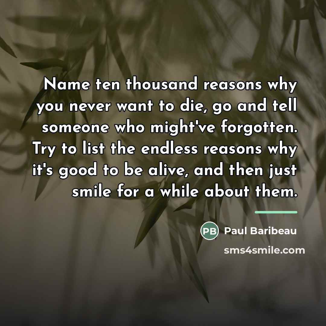 “Name ten thousand reasons why you never want to die,…” quote by Paul Baribeau