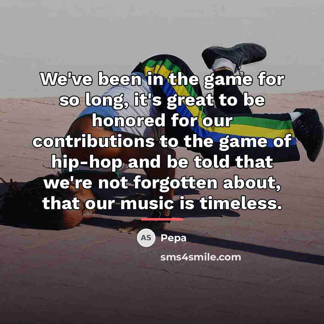 “We've been in the game for so long, it's great…” quote by Pepa