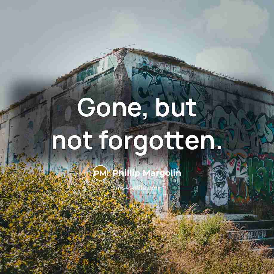 “Gone, but not forgotten.…” quote by Phillip Margolin