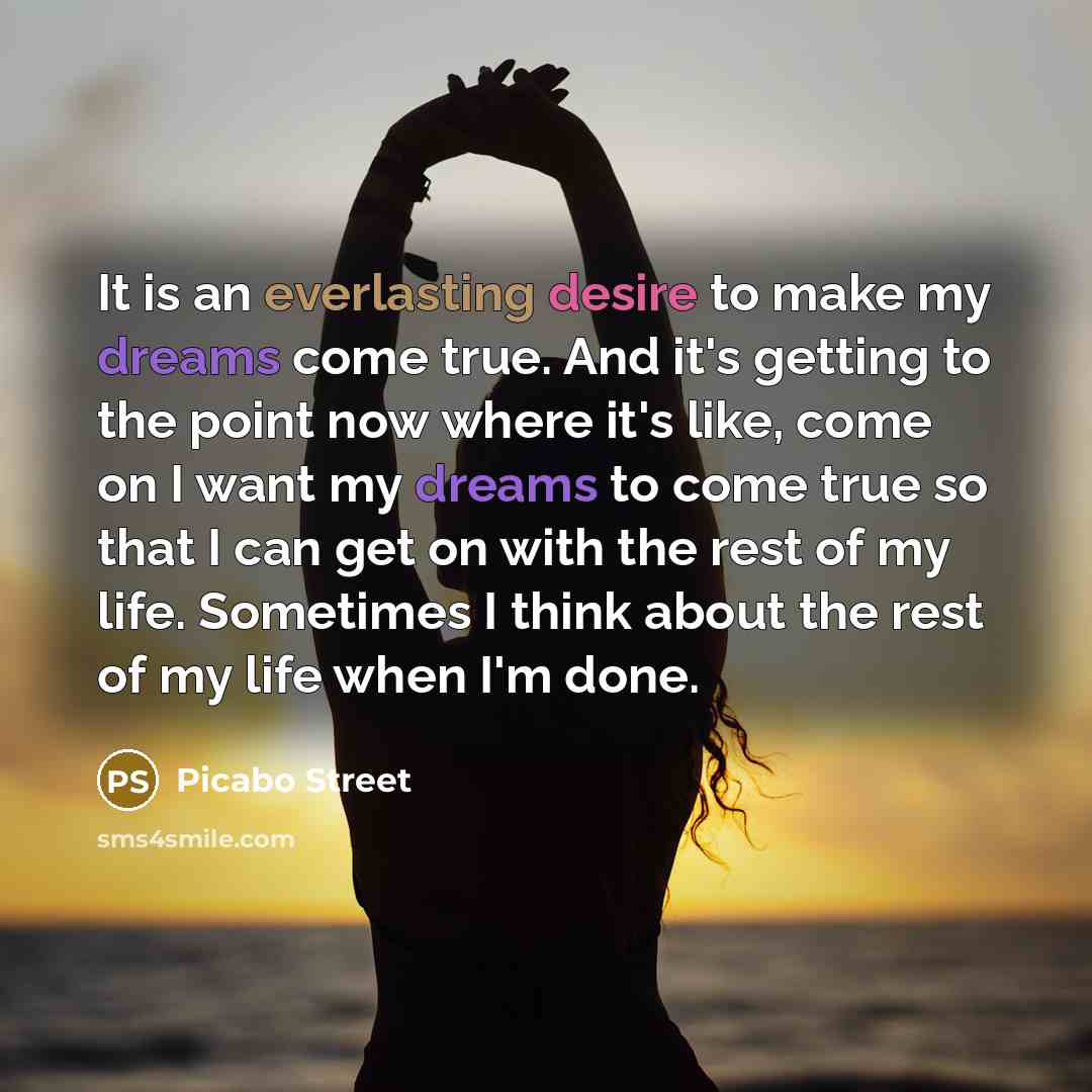 “It is an everlasting desire to make my dreams come…” quote by Picabo Street