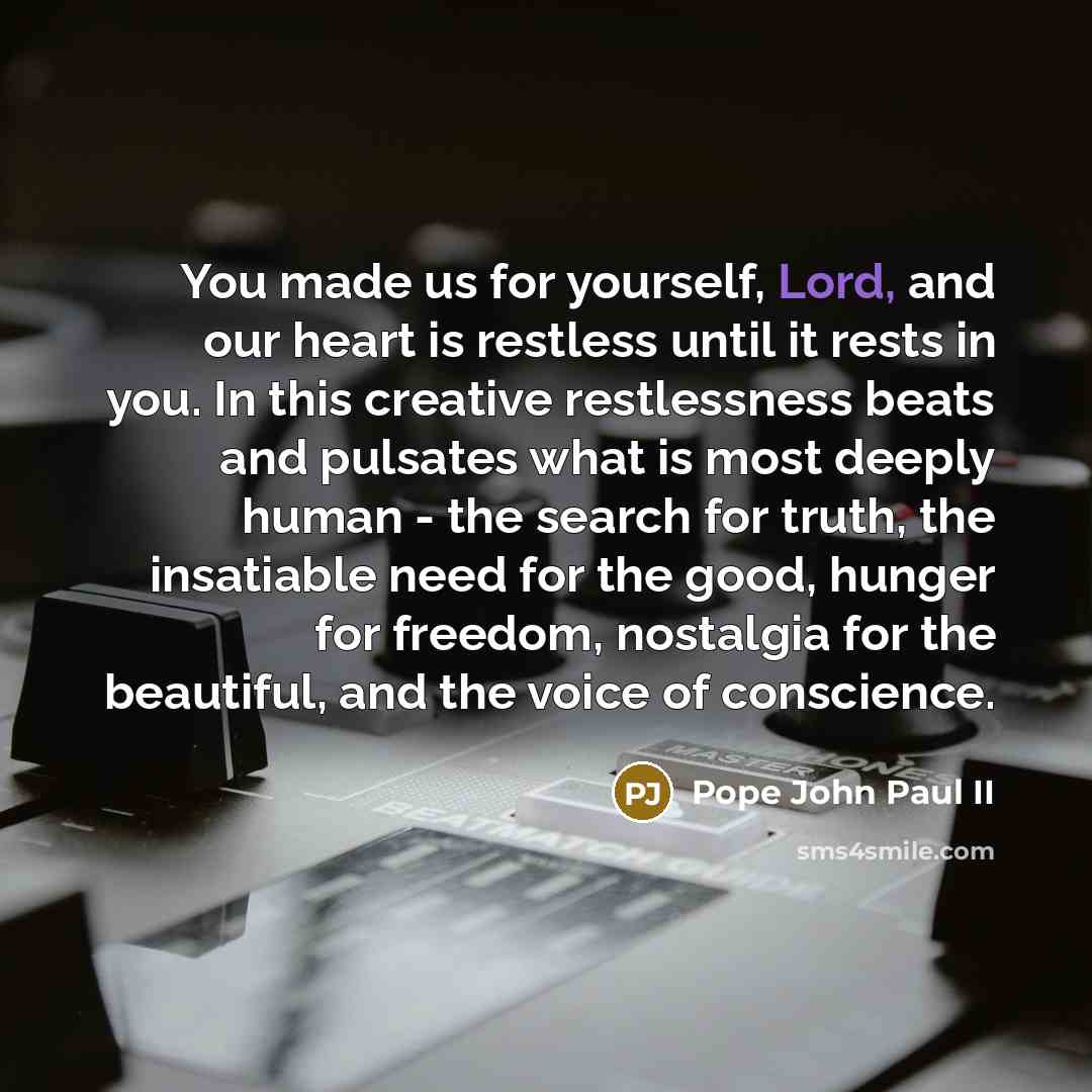 “You made us for yourself, Lord, and our heart is…” quote by Pope John Paul II