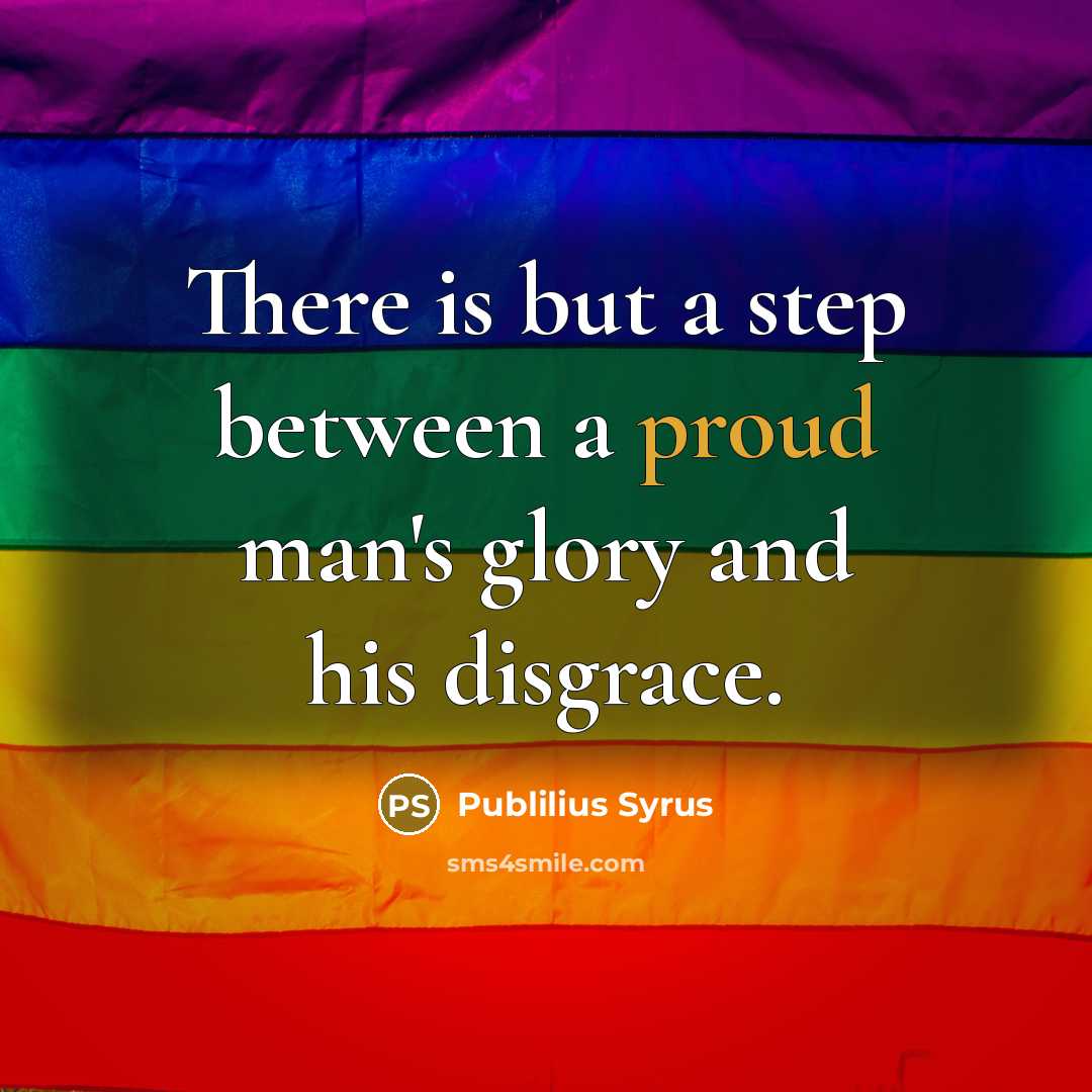 “There is but a step between a proud man's glory…” quote by Publilius Syrus