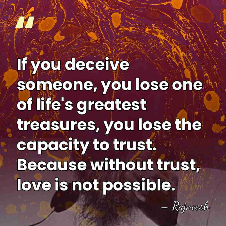 If you deceive someone, you lose one of life's greatest treasures, you&hellip; - Rajneesh