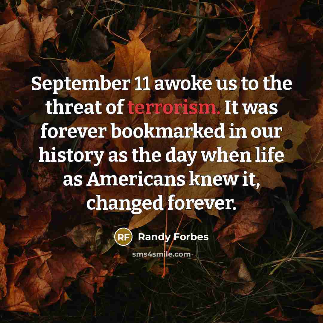 “September 11 awoke us to the threat of terrorism. It…” quote by Randy Forbes
