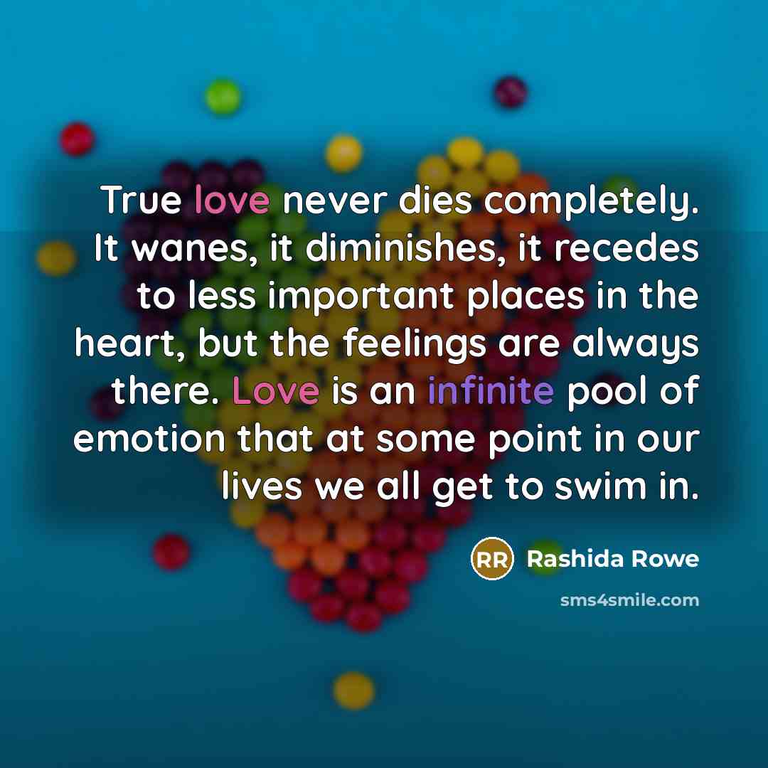 “True love never dies completely. It wanes, it diminishes, it…” quote by Rashida Rowe