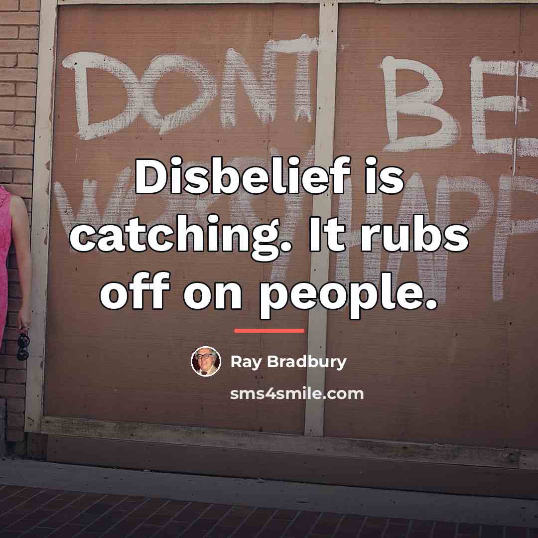 “Disbelief is catching. It rubs off on people.…” quote by Ray Bradbury