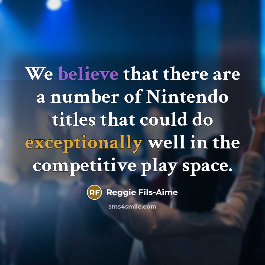 “We believe that there are a number of Nintendo titles…” quote by Reggie Fils-Aime