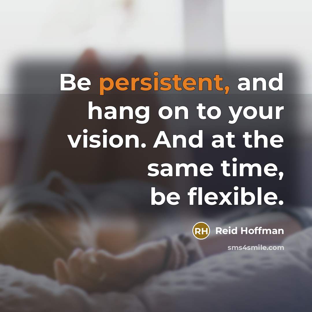 “Be persistent, and hang on to your vision. And at…” quote by Reid Hoffman