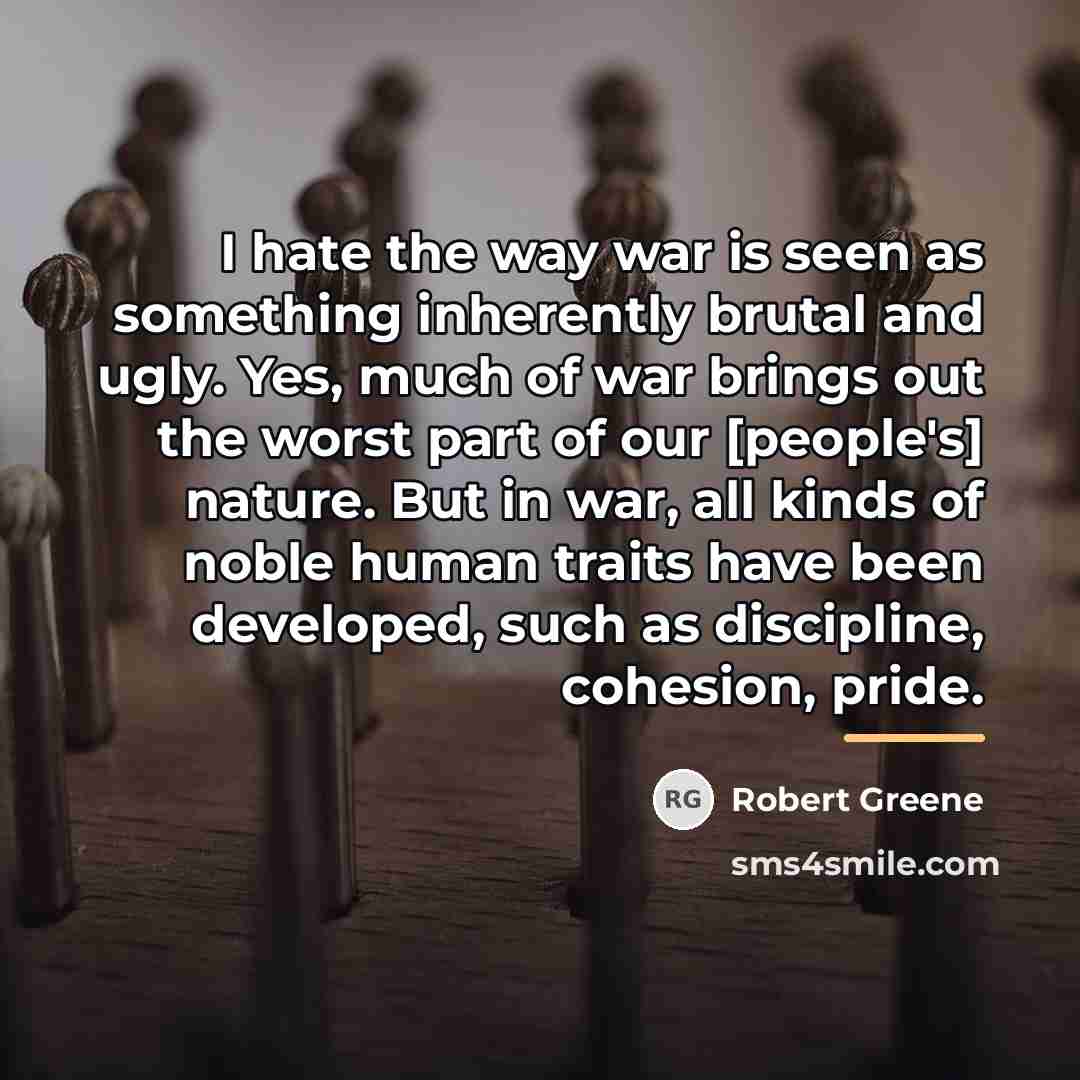 “I hate the way war is seen as something inherently…” quote by Robert Greene