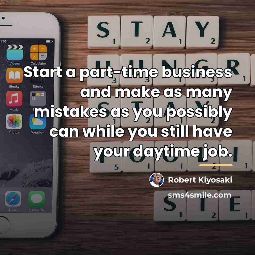 “Start a part-time business and make as many mistakes as…” quote by Robert Kiyosaki