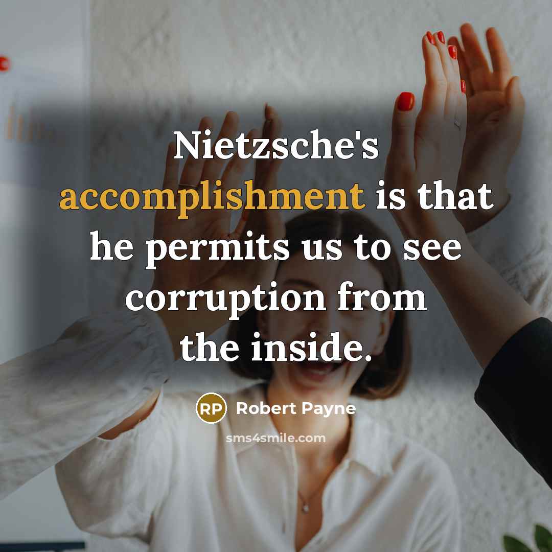 “Nietzsche's accomplishment is that he permits us to see corruption…” quote by Robert Payne