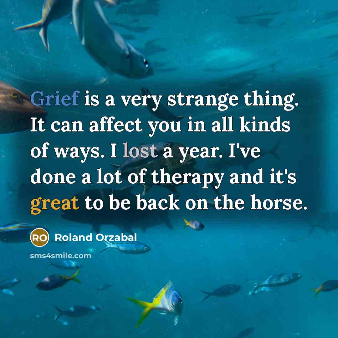 “Grief is a very strange thing. It can affect you…” quote by Roland Orzabal