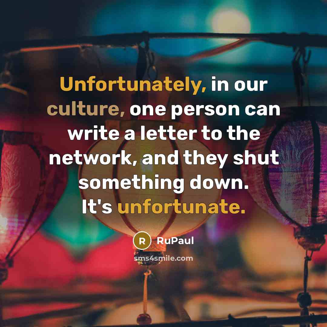 “Unfortunately, in our culture, one person can write a letter…” quote by RuPaul