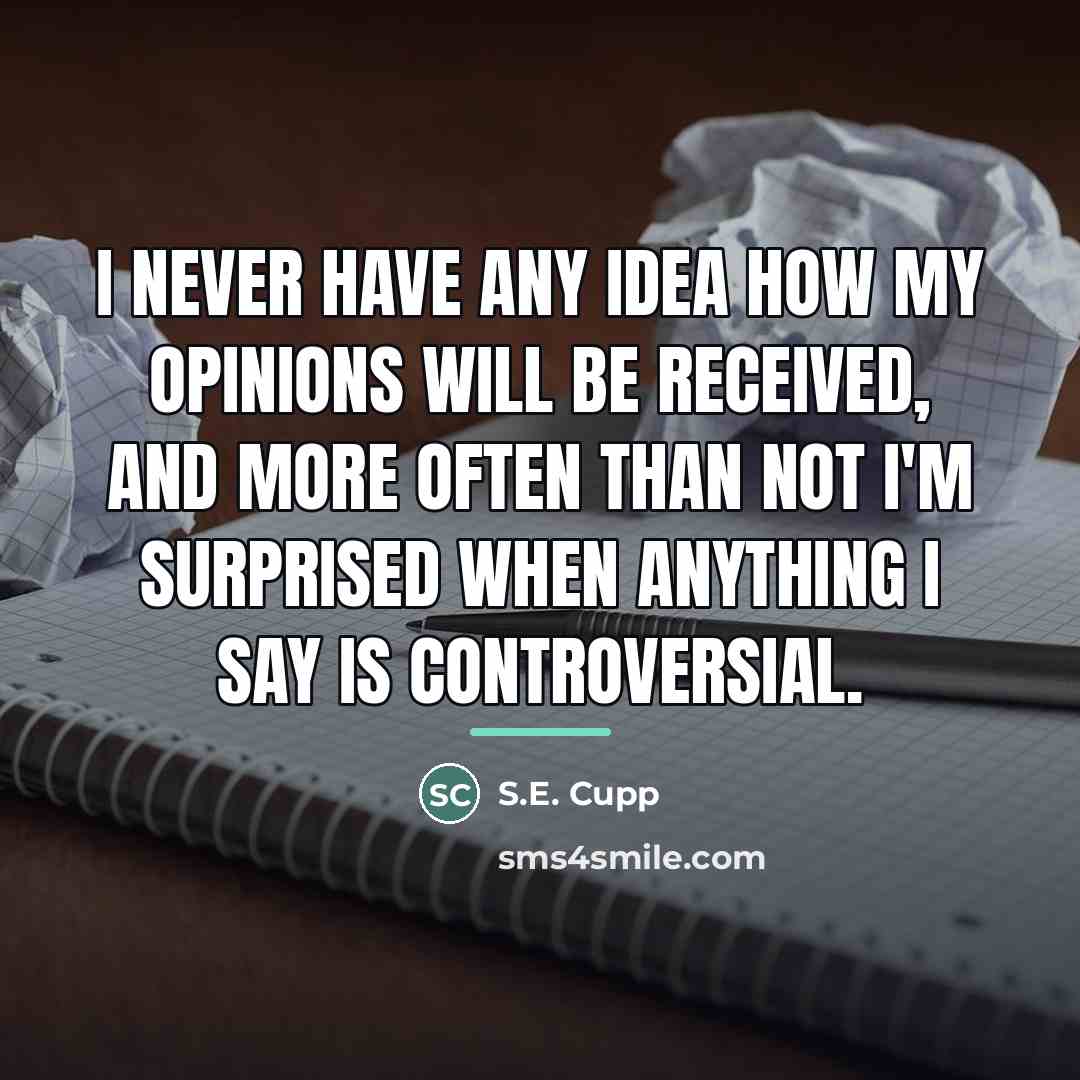 “I never have any idea how my opinions will be…” quote by S.E. Cupp