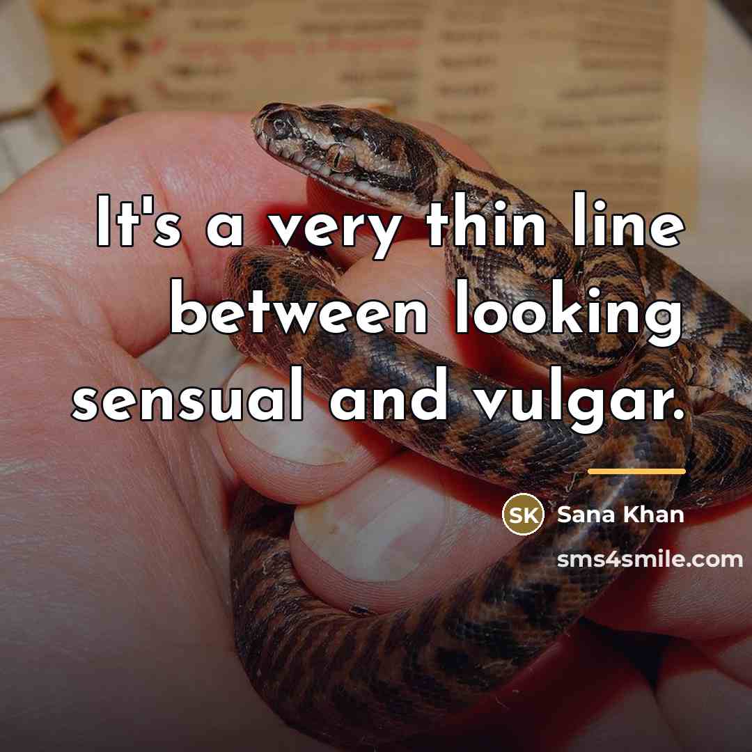 “It's a very thin line between looking sensual and vulgar.…” quote by Sana Khan
