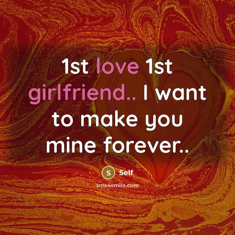 “1st love 1st girlfriend.. I want to make you mine…” quote by Self