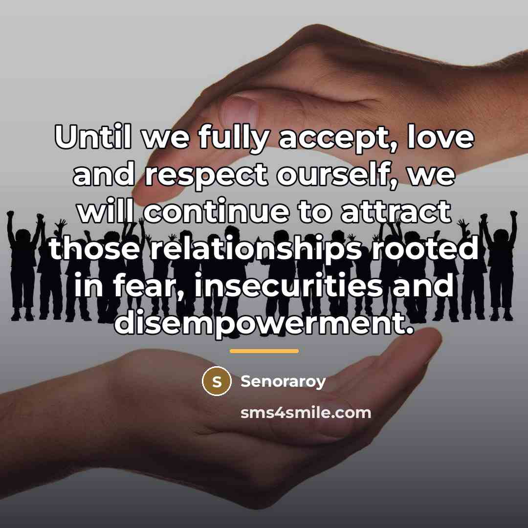 “Until we fully accept, love and respect ourself, we will…” quote by Senoraroy