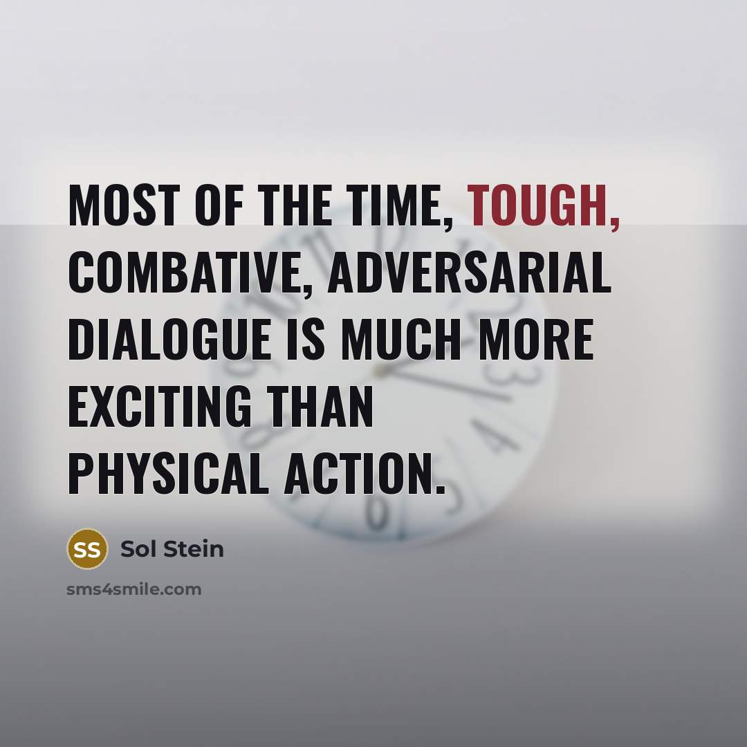 “Most of the time, tough, combative, adversarial dialogue is much…” quote by Sol Stein
