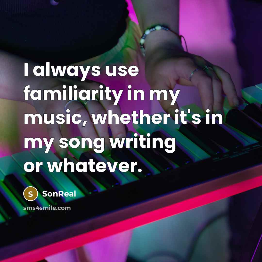 “I always use familiarity in my music, whether it's in…” quote by SonReal