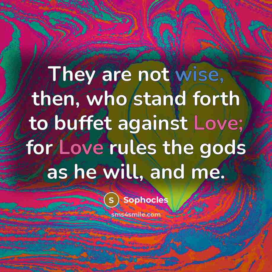 “They are not wise, then, who stand forth to buffet…” quote by Sophocles