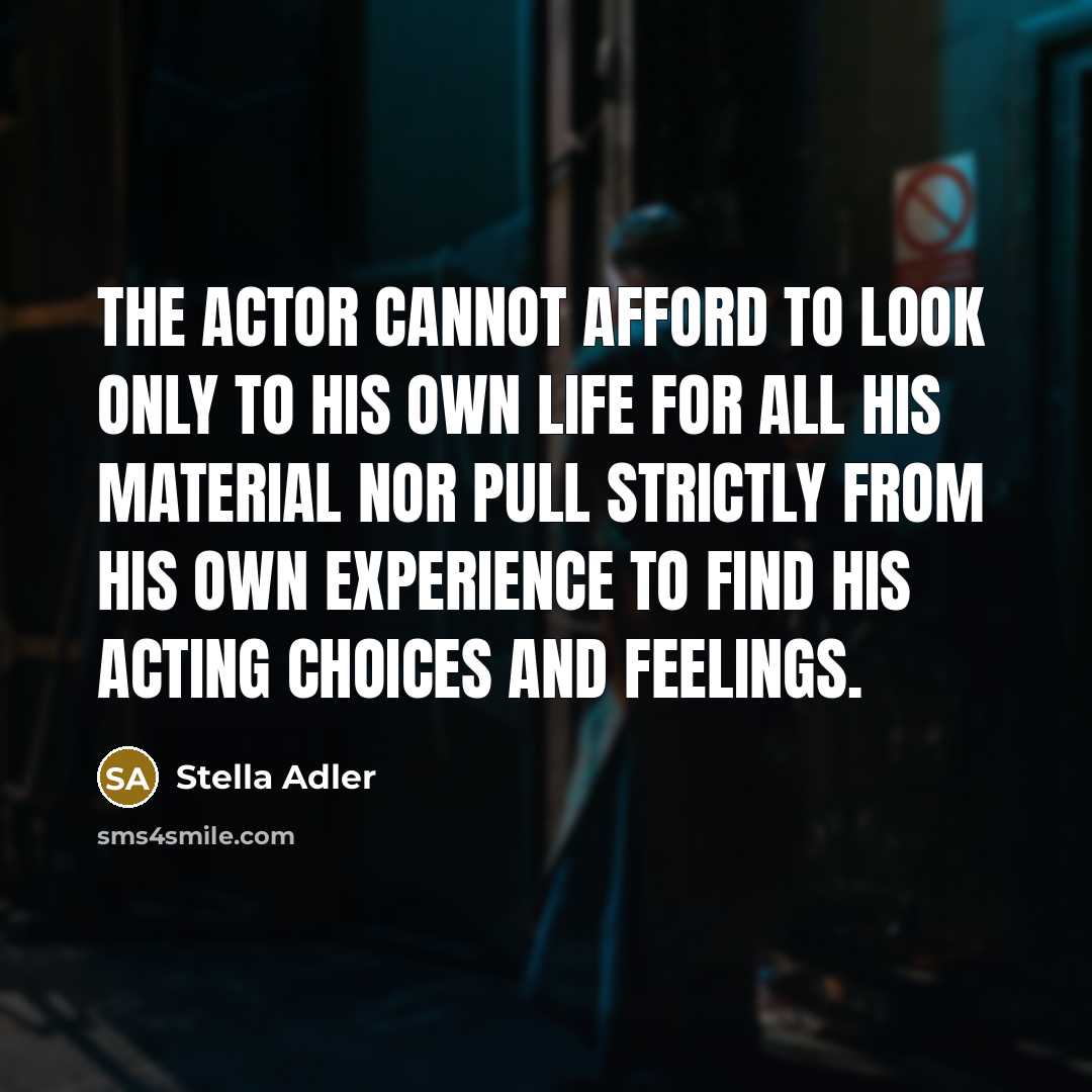 “The actor cannot afford to look only to his own…” quote by Stella Adler