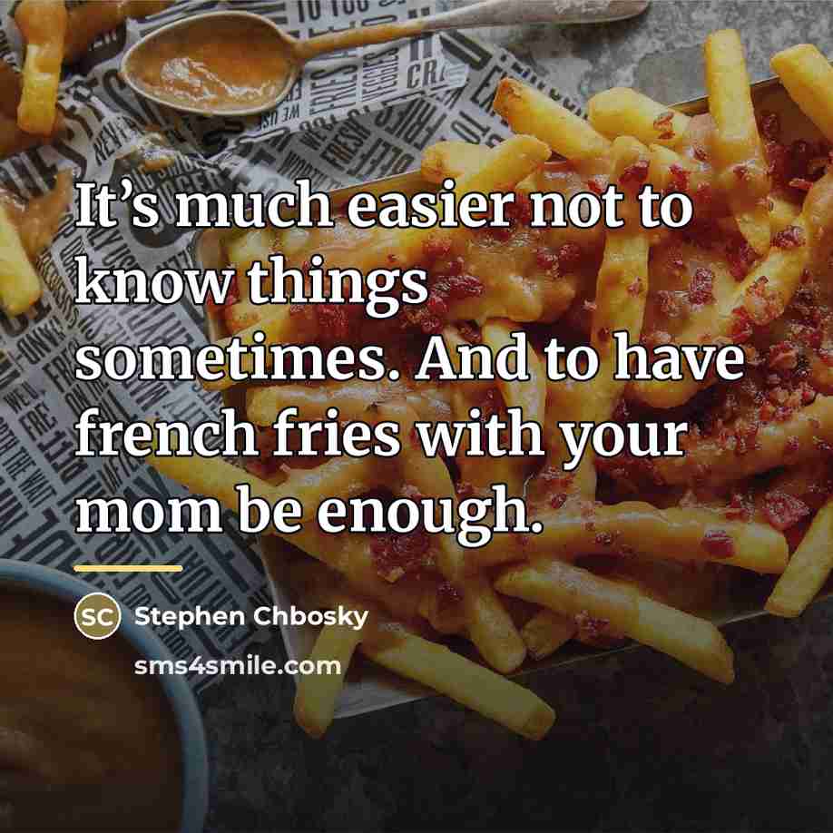 “It’s much easier not to know things sometimes. And to…” quote by Stephen Chbosky