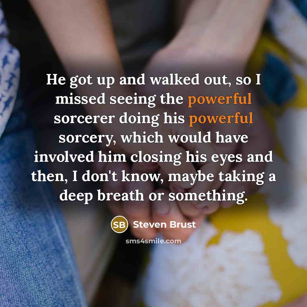 “He got up and walked out, so I missed seeing…” quote by Steven Brust