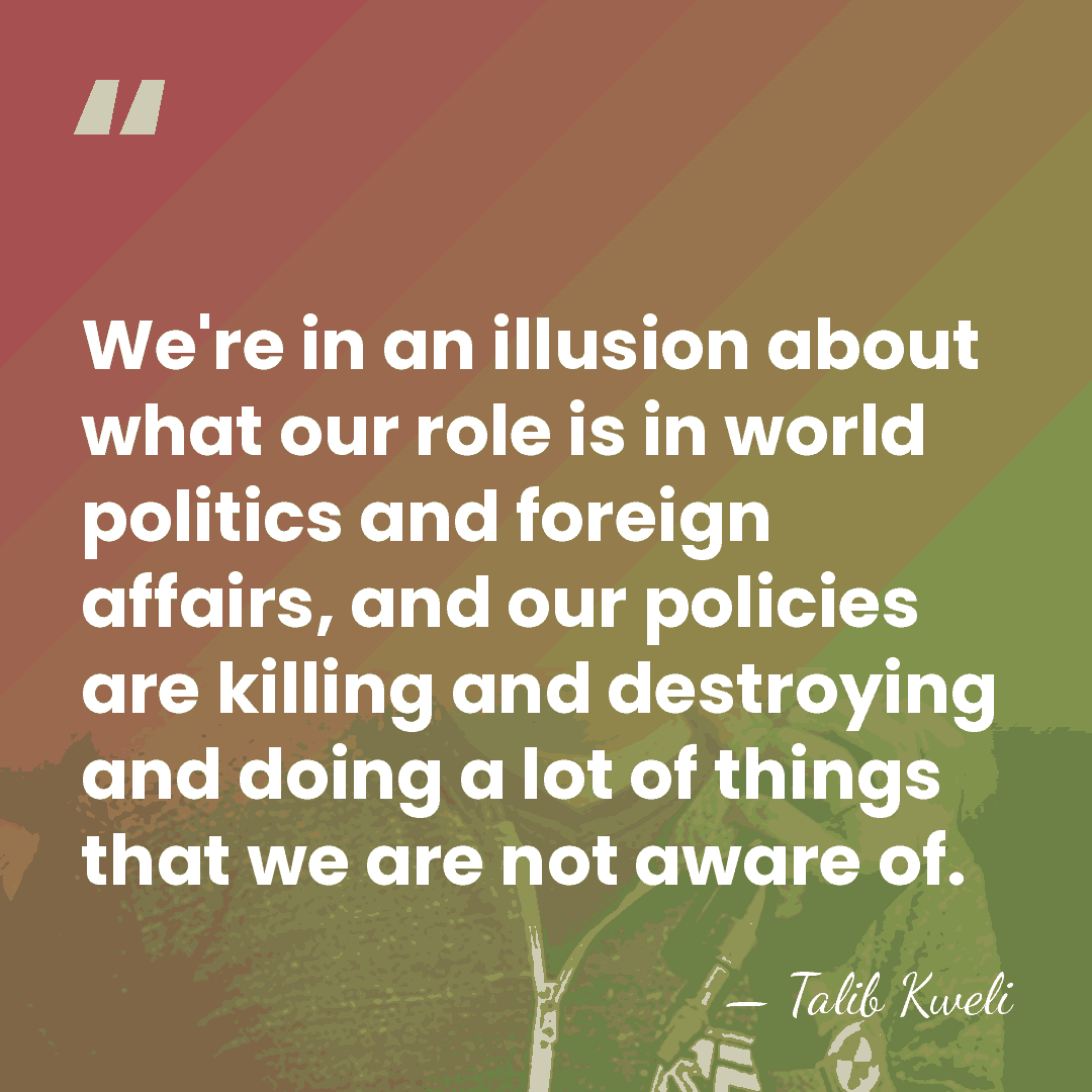 We're in an illusion about what our role is in world politics&hellip; - Talib Kweli