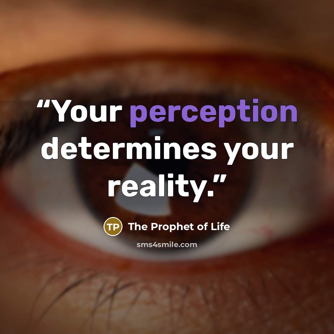 “Your perception determines your reality.” quote by The Prophet of Life