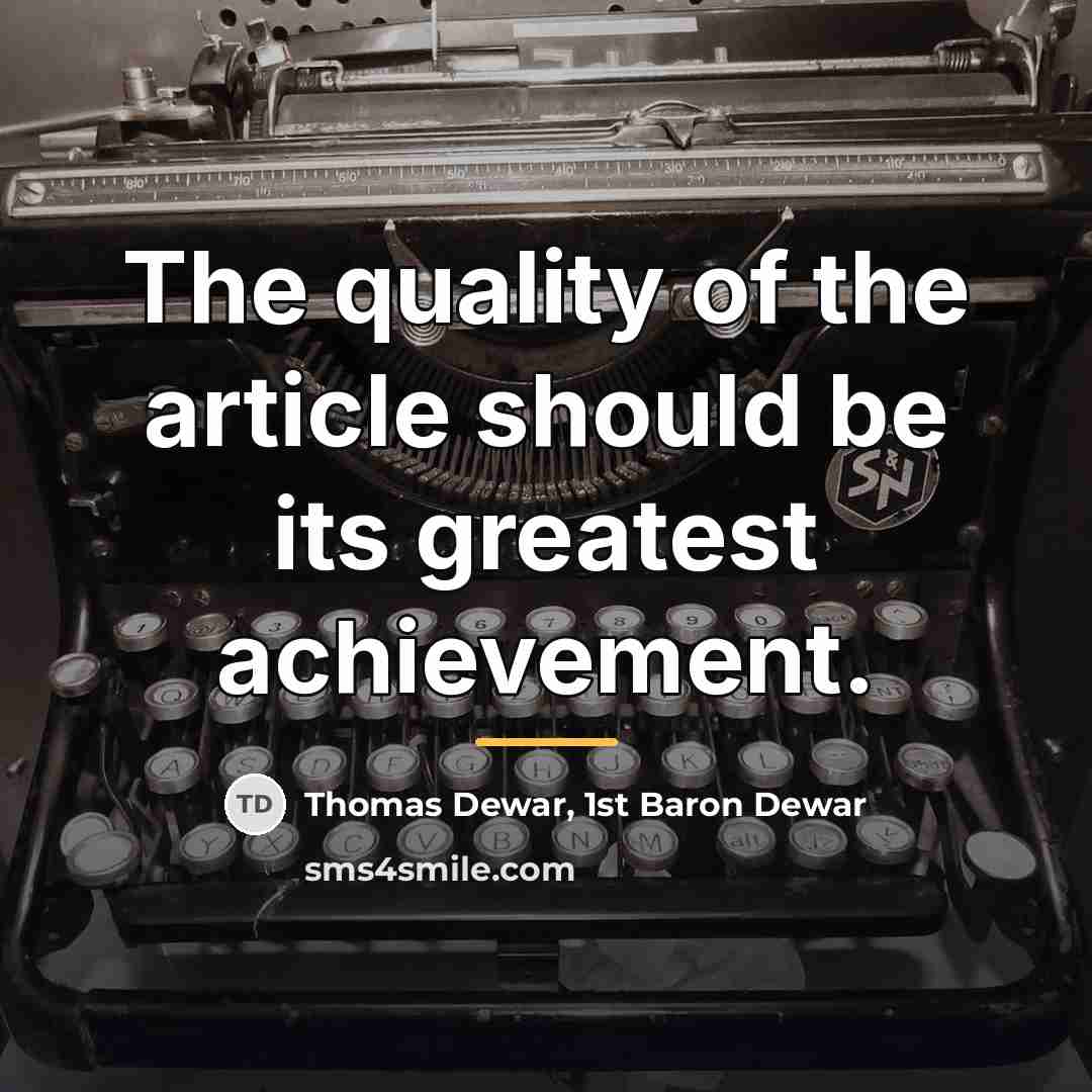 “The quality of the article should be its greatest achievement.…” quote by Thomas Dewar, 1st Baron Dewar
