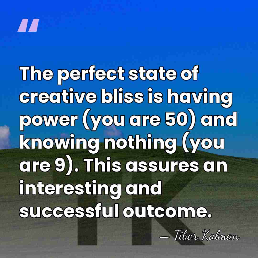 The perfect state of creative bliss is having power (you are 50)&hellip; - Tibor Kalman