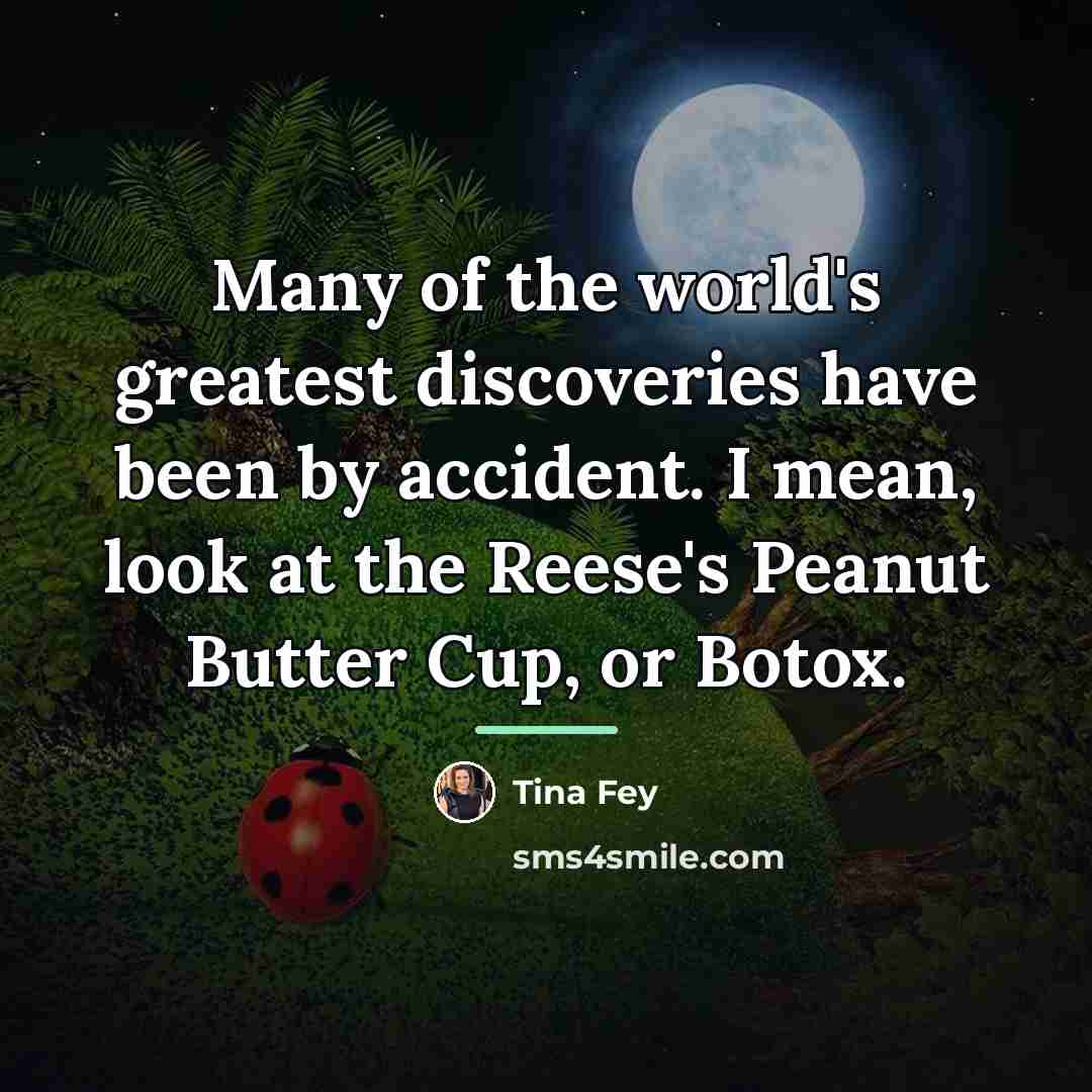 “Many of the world's greatest discoveries have been by accident.…” quote by Tina Fey