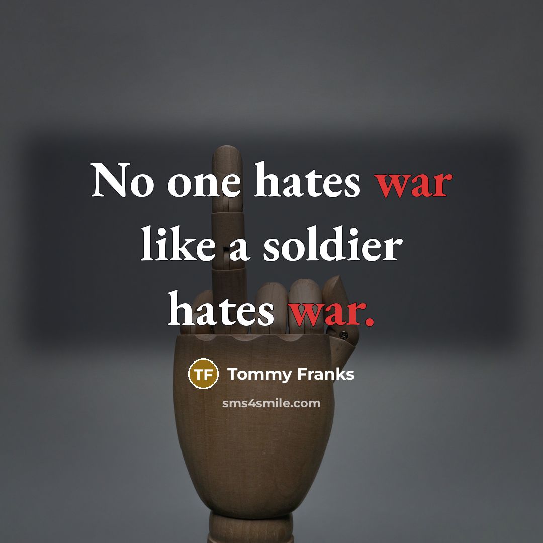 “No one hates war like a soldier hates war.…” quote by Tommy Franks