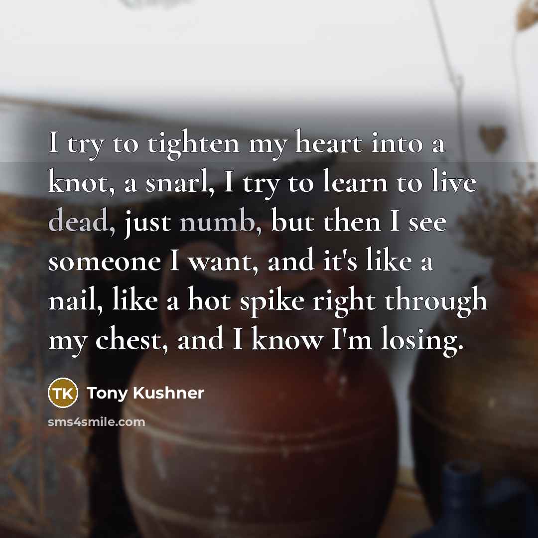 “I try to tighten my heart into a knot, a…” quote by Tony Kushner