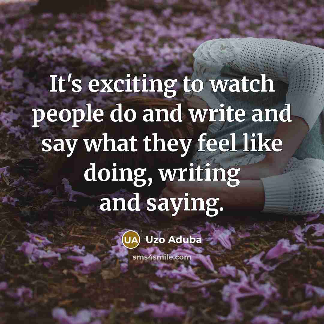 “It's exciting to watch people do and write and say…” quote by Uzo Aduba