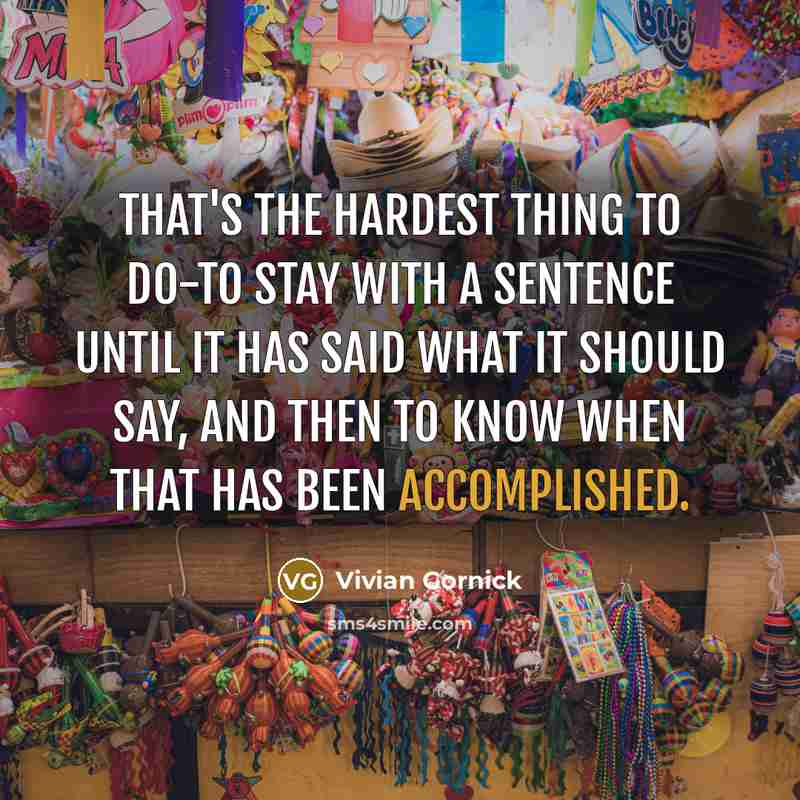 “That's the hardest thing to do-to stay with a sentence…” quote by Vivian Gornick