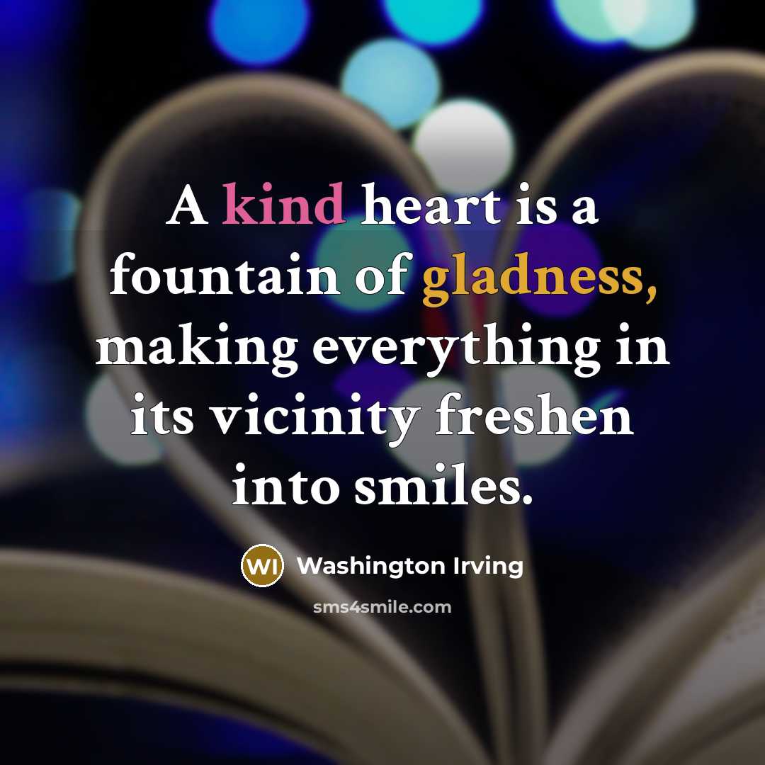 “A kind heart is a fountain of gladness, making everything…” quote by Washington Irving