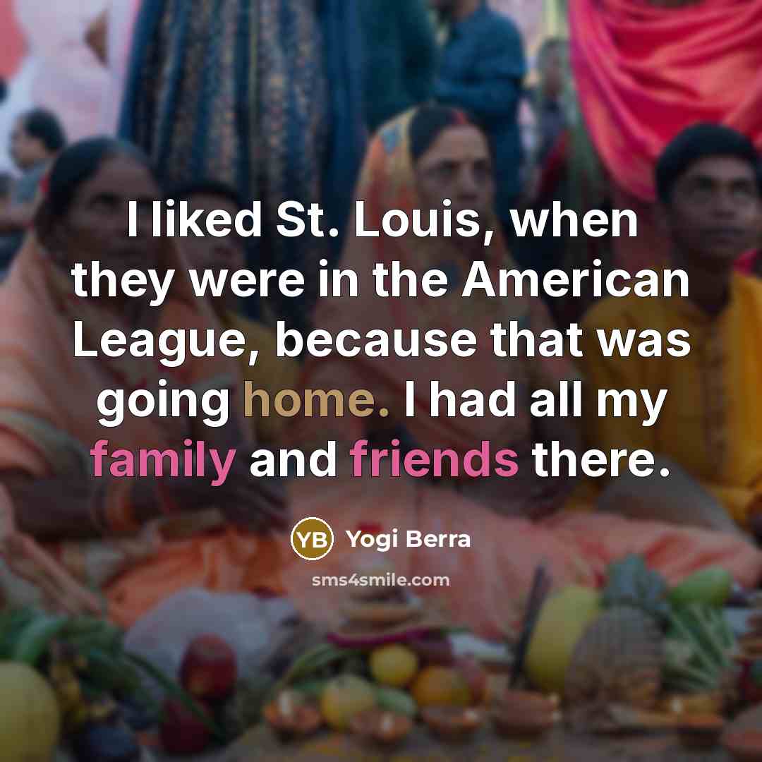 “I liked St. Louis, when they were in the American…” quote by Yogi Berra