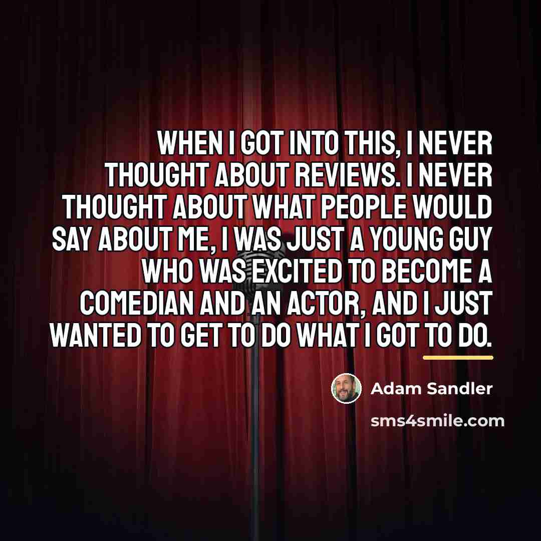 “When I got into this, I never thought about reviews.…” quote by Adam Sandler